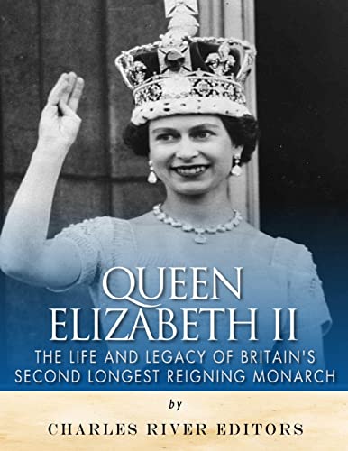 9781542466691: Queen Elizabeth II: The Life and Legacy of Britain’s Second Longest Reigning Monarch