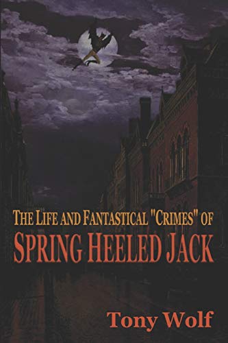 Beispielbild fr The Life and Fantastical "Crimes" of Spring Heeled Jack: Being a Complete and Faithful Memoir of the Curious Youthful Adventures of Sir John Cecil . as   Spring Heeled Jack  , Recounted by Himself zum Verkauf von WorldofBooks