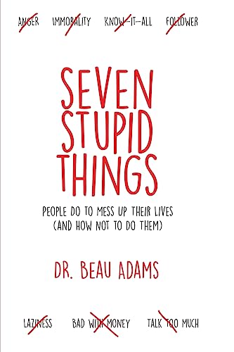 Beispielbild fr Seven Stupid Things People Do to Mess up Their Lives : (and How Not to Do Them) zum Verkauf von Better World Books