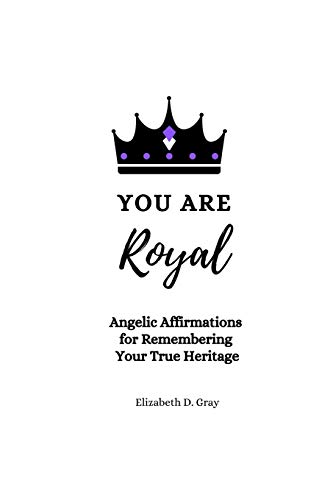 Beispielbild fr You are Royal: Angelic Affirmations for Remembering Your True Heritage zum Verkauf von Lucky's Textbooks