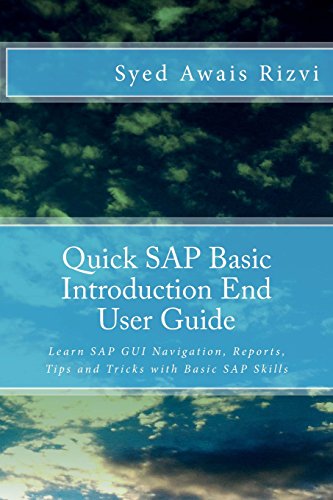 Beispielbild fr Quick SAP Basic Introduction End User Guide : Learn SAP GUI Navigation, Reports, Tips and Tricks with Basic SAP Skills zum Verkauf von Better World Books