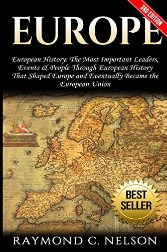 Stock image for Europe: European History: The Most Important Leaders, Events & People Through European History That Shaped Europe and Eventually Became the: European Union for sale by HPB-Diamond