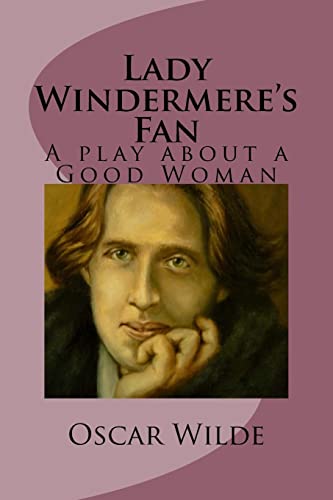 Imagen de archivo de Lady Windermere's Fan: A play about a Good Woman a la venta por Lucky's Textbooks
