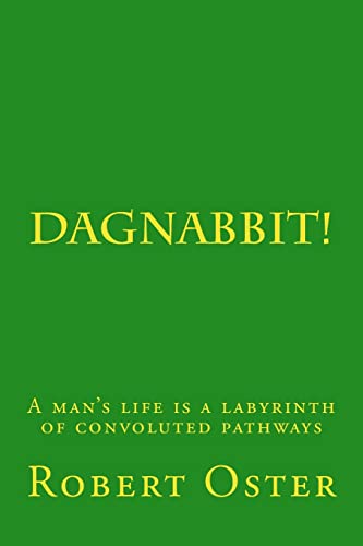 Stock image for Dagnabbit!: A man's life is a labyrinth of convoluted pathways for sale by THE SAINT BOOKSTORE