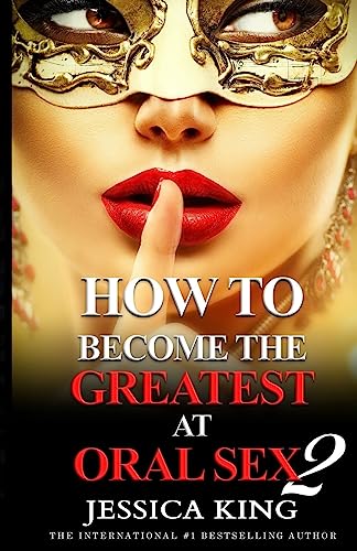 Imagen de archivo de How to Become the Greatest at Oral Sex 2: The Practical Guide a la venta por SecondSale