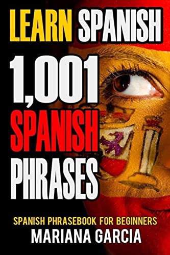 9781542553841: Learn Spanish: 1,001 Spanish Phrases, Spanish Phrasebook for Beginners (Spanish Phrasebooks, Learn Spanish Easy, Spanish for Beginners, Speak Spanish, Spanish Phrase Book, Spanish Language)