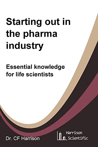 Beispielbild fr Starting out in the pharma industry: Essential knowledge for life scientists (Life After Life Science) zum Verkauf von BooksRun