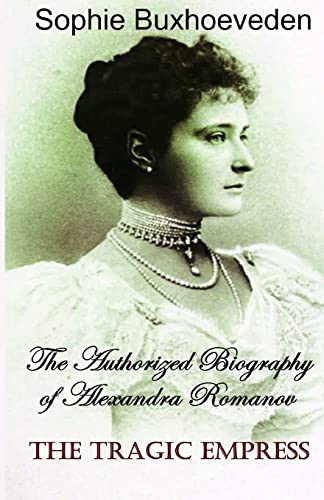 9781542570473: The Tragic Empress: The authorized biography of Alexandra Romanov