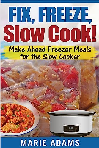 Beispielbild für Make Ahead Freezer Meals for the Slow Cooker: Fix, Freeze, Slow Cook! zum Verkauf von -OnTimeBooks-