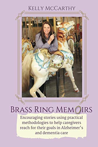 Stock image for Brass Ring Memoirs: Encouraging stories using practical methodologies to help caregivers reach for their goals in Alzheimer's and dementia care for sale by SecondSale