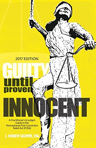 Stock image for Guilty Until Proven Innocent: A Practitioner's & Judge's Guide to the Pennsylvania Post-Conviction Relief Act (PCRA) for sale by ZBK Books