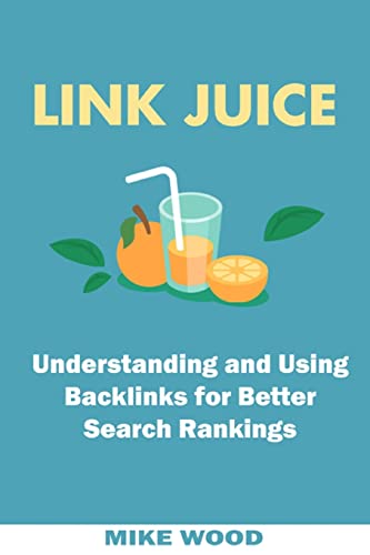 9781542580489: Link Juice: Understanding and Using Backlinks for Better Search Rankings