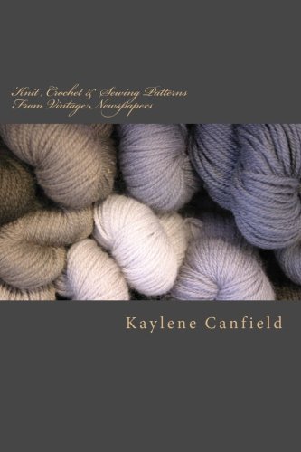 Beispielbild fr Knit Crochet & Sewing Patterns From Vintage Newspapers zum Verkauf von Revaluation Books