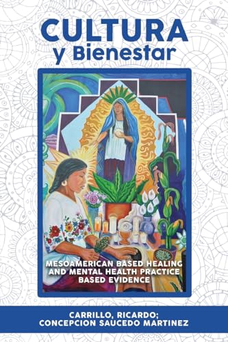 Stock image for Cultura Y Bienestar: MesoAmerican Based Healing and Mental Health Practice Based Evidence for sale by KuleliBooks