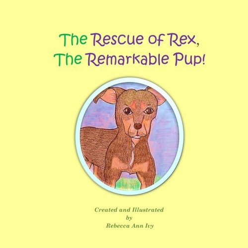 Stock image for The Rescue of Rex, the Remarkable Pup!: The House of Ivy for sale by THE SAINT BOOKSTORE