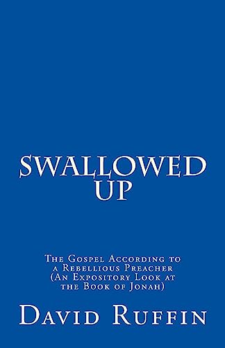 Beispielbild fr Swallowed Up: The Gospel According to a Rebellious Preacher (An Expository Look at the Book of Jonah) zum Verkauf von THE SAINT BOOKSTORE