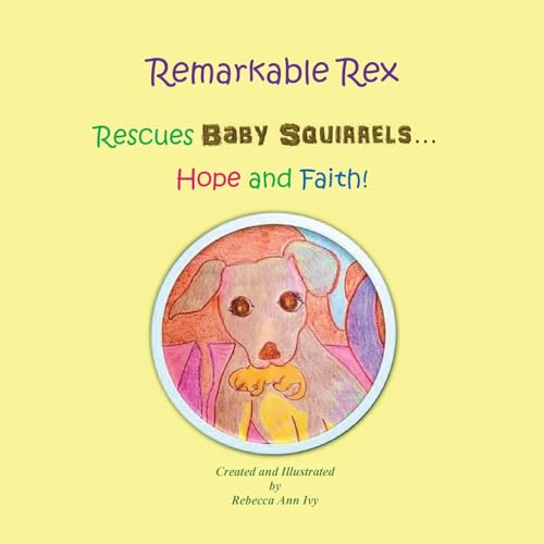 9781542593571: Remarkable Rex Rescues Baby Squirrels...Hope and Faith!: The House of Ivy