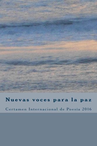 Imagen de archivo de Nuevas Voces Para La Paz 2016: Certamen Internacional de Poesia a la venta por THE SAINT BOOKSTORE