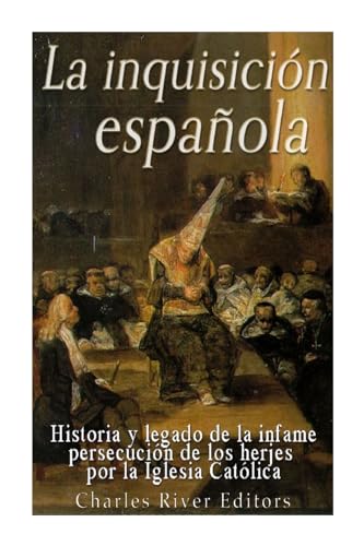 9781542601498: La Inquisicin espaola: Historia y legado de la infame persecucin de los herejes por la Iglesia Catlica (Spanish Edition)