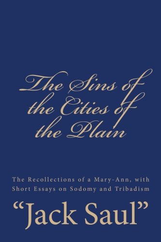 Stock image for The Sins of the Cities of the Plain: The Recollections of a Mary-Ann, with Short Essays on Sodomy and Tribadism for sale by Revaluation Books