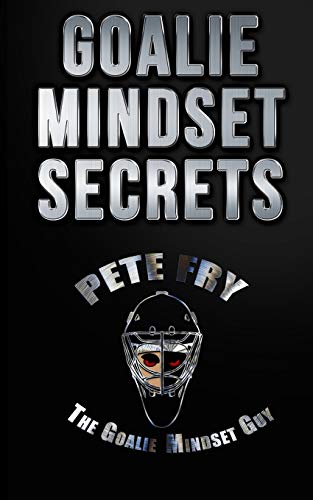 Stock image for Goalie Mindset Secrets: 7 Must Have Goalie Mindset Secrets You Dont Learn in School! for sale by Zoom Books Company