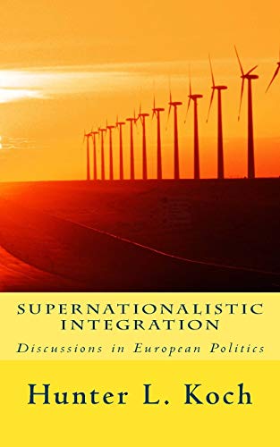 9781542614993: Supernationalistic Integration: Discussions in European Politics