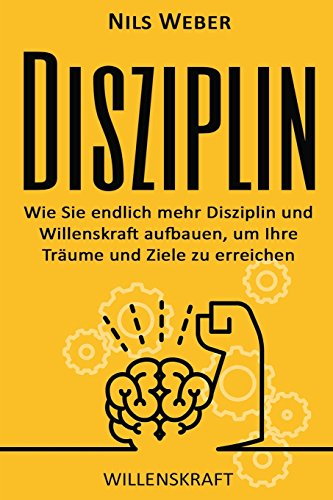 Beispielbild fr Disziplin: Wie Sie endlich mehr Disziplin und Willenskraft aufbauen, um Ihre T (Disziplin lernen, Willensstrke, Produktivitt) zum Verkauf von medimops