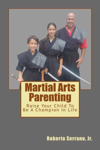 Imagen de archivo de Martial Arts Parenting: Raise Your Child To Be A Champion In Life a la venta por Revaluation Books