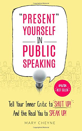 Imagen de archivo de Present Yourself in Public Speaking : Tell Your Inner Critic to SHUT up! and the Real You to SPEAK Up! a la venta por Better World Books