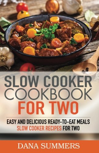 Beispielbild fr Slow Cooker Cookbook for Two: Easy and Delicious Slow Cooker Recipes for Ready-to-Eat One Pot Meals zum Verkauf von SecondSale