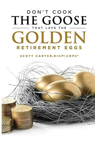 9781542635318: Don't Cook the Goose that Lays the Golden Retirement Eggs: Straightforward Strategies to Help Protect Your Nest Egg