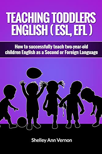 Stock image for Teaching Toddlers English (ESL, EFL): How to teach two-year-old children English as a Second or Foreign Language for sale by ThriftBooks-Atlanta