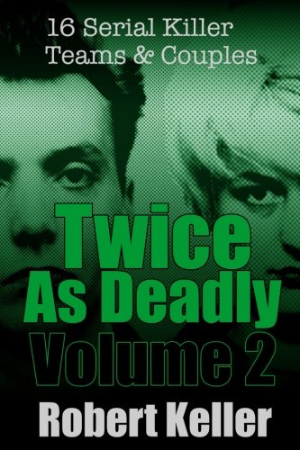 Imagen de archivo de Twice As Deadly Volume 2: 16 Serial Killer Teams and Couples a la venta por HPB-Red