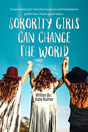 Stock image for Sorority Girls Can Change the World: If you're looking for more than hangovers and heartbreak on greekrow, I have good news. for sale by SecondSale