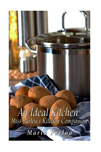 9781542655576: An Ideal Kitchen: Miss Parloa's Kitchen Companion: A Guide for All Who Would be Good Housekeepers