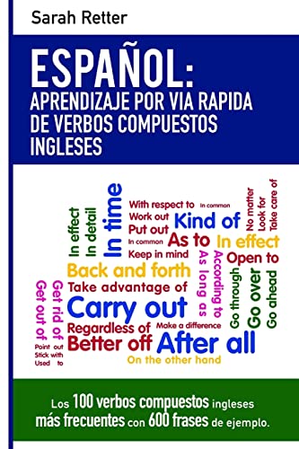 9781542657044: Espanol: Aprendizaje por Via Rapida con Verbos Compuestos Ingleses: Las 100 verbos compuestos ingleses ms frecuentes con 600 frases de ejemplo. (ESPAOL para ANGLO PARLANTES) (Spanish Edition)