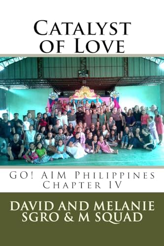 Stock image for Catalyst of Love: Go! Aim Philippines Chapter IV for sale by THE SAINT BOOKSTORE