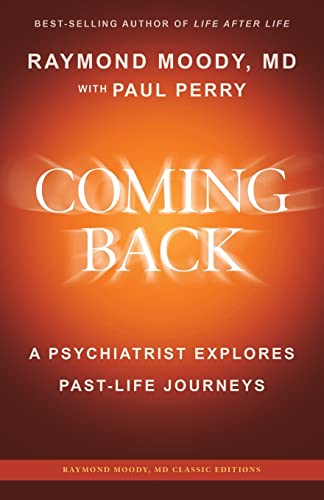 Imagen de archivo de Coming Back by Raymond Moody, MD: A Psychiatrist Explores Past-Life Journeys (Raymond Moody, MD Classic Editions) a la venta por Half Price Books Inc.