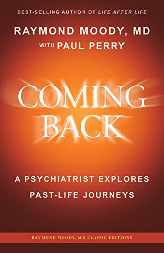 Stock image for Coming Back by Raymond Moody, MD: A Psychiatrist Explores Past-Life Journeys (Raymond Moody, MD Classic Editions) for sale by Book_Mob