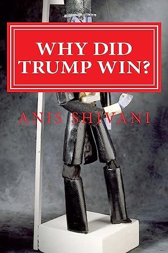 9781542665056: Why Did Trump Win?: Chronicling the Stages of Neoliberal Reactionism During America's Most Turbulent Election Cycle