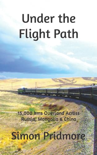 Beispielbild fr Under the Flight Path: 15,000 kms Overland Across Russia, Mongolia & China zum Verkauf von SecondSale