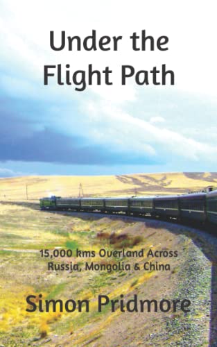 9781542666862: Under the Flight Path: 15,000 kms Overland Across Russia, Mongolia & China [Idioma Ingls]