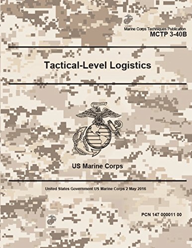 Stock image for Marine Corps Techniques Publication Mctp 3-40b: Us Marine Corps Tactical-level Logistics 2 May 2016 for sale by Revaluation Books