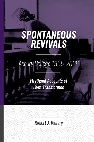 Imagen de archivo de Spontaneous Revivals: Asbury College 1905-2006, Firsthand Accounts of Lives Transformed a la venta por SecondSale