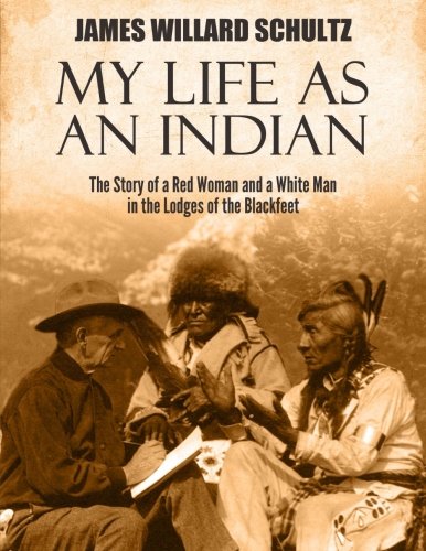 9781542674591: My Life as an Indian: The Story of a Red Woman and a White Man in the Lodges of the Blackfeet