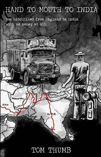 Imagen de archivo de Hand to Mouth to India: Hitchhiking to India with no money a la venta por THE SAINT BOOKSTORE