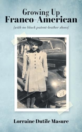 Stock image for Growing up Franco-American : (with No Black Patent-Leather Shoes) for sale by Better World Books