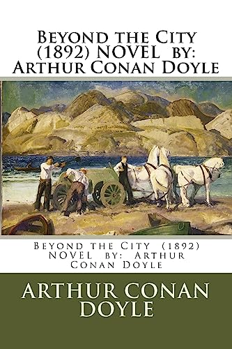 Stock image for Beyond the City (1892) NOVEL by: Arthur Conan Doyle for sale by THE SAINT BOOKSTORE