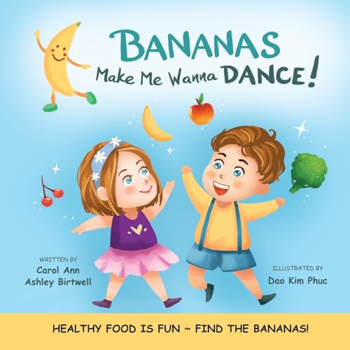 Stock image for Bananas Make Me Wanna Dance!: HEALTHY FOOD IS FUN FIND THE BANANAS!: Rhyming Picture Book, Interactive, Early Reader, Preschool for sale by ThriftBooks-Dallas