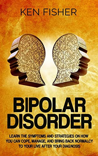 Beispielbild fr Bipolar Disorder: Learn the symptoms and strategies on how you can cope, manage, and bring back normalcy to your live after your diagnosis zum Verkauf von WorldofBooks